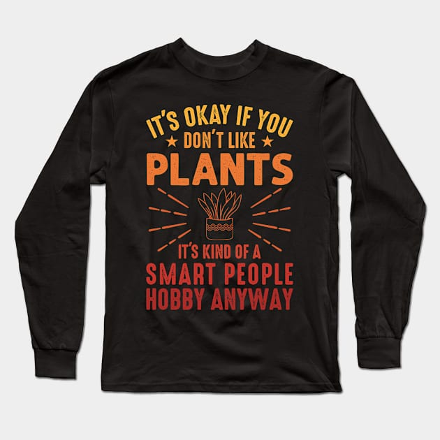 Funny Plants Quote, It’s Okay if You Don’t Like Plants Long Sleeve T-Shirt by loveshop